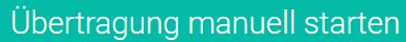 Übertragung manuell starten